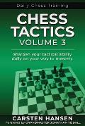 Chess Tactics - Volume 3: Sharpen your tactical ability daily on your way to mastery