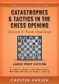 Catastrophes & Tactics in the Chess Opening - Volume 3: Flank Openings - Large Print Edition: Winning in 15 Moves or Less: Chess Tactics, Brilliancies
