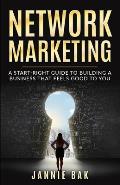 Network Marketing: A Start-Right Guide to Building a Business That Feels Good to You