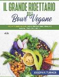Il Grande Ricettario Delle Bowl Vegane: 70 Piatti Unici Vegani, Colazioni Salutari, Insalate, Quinoa, Frullati e Dolci