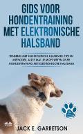 Gids Voor Hondentraining Met Elektronische Halsband: Training Met Elektronische Halsband, Tips En Methodes, Alles Wat Je Moet Weten Over Hondentrainin