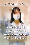 A Psychological Perspective of the Health Personnel in Times of Pandemic