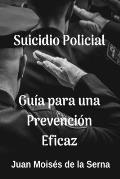 Suicidio Policial: Gu?a Para Una Prevenci?n Eficaz