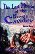 The Last Mission Of The Seventh Cavalry: Book Two