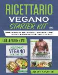 Ricettario Vegano Starter Kit: Raccolta Delle 200 Ricette Vegane Pi? Ricercate E Tutto Quello Che Dovete Sapere Sul Cibo