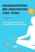 Nasenatmung Bei Meditation Und Yoga: Von Einem HNO-Arzt Enth?llte Geheimnisse