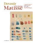 Becoming Matisse: The Greatest Gift of the Masters: 1890-1911