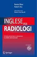 Inglese Per Radiologi: Scrivere, Presentare E Comunicare in Ambito Internazionale