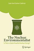 The Nuclear Environmentalist: Is There a Green Road to Nuclear Energy?
