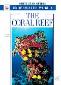 The Coral Reef: White Star Guides Underwater World (White Star Guides)