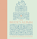 The Bride's Album: An Organizer, Journal, and Keepsake for Planning and Remembering the Wedding
