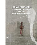 Julian Schnabel Permanently Becoming & the Architecture of Seeing