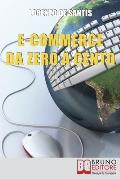 E-commerce Da Zero A Cento: Metodi per Creare da Zero un Sito Web per il Tuo Business Online