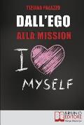 Dall'Ego Alla Mission: Come Imparare a Riconoscere i Segnali dell'Ego e Scoprire la Vera Mission nella Vita