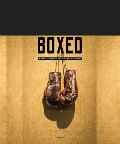 Boxed A Visual History & the Art of Boxing