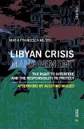 Libyan Crisis Management: The Right to Interfere and the Responsibility to Protect