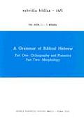Grammar Of Biblical Hebrew 2 Volumes Volume 1 Part One Orthography & Phonetics Part Two Morphology Volume 2 Part Three Syntax Paradigms & Indices subsidia biblica 14/I 14/II