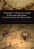 Libertalia - I Pirati sono Nobili! L'altra parte della storia: le verit? nascoste & il Pirata Codex