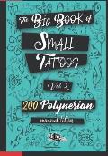 The Big Book of Small Tattoos - Vol.2: 200 small Polynesian tattoos for women and men