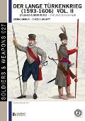 Der lange Türkenkrieg (1593 - 1606) vol. II: la lunga Guerra turca - The long Turkish war
