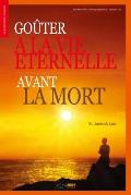 Go?ter ? la Vie Eternelle avant la Mort: Go?ter ? la Vie Eternelle avant la Mort (French Edition)