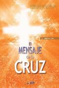 El Mensaje De La Cruz: The Message of the Cross (Spanish Edition)