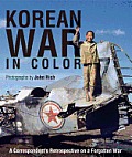 Korean War in Color A Correspondents Retrospective on a Forgotten War
