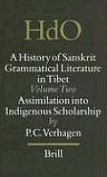 History of Sanskrit Grammatical Literature in Tibet Volume 2 Assimilation Into Indigenous Scholarship