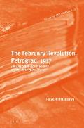 February Revolution Petrograd 1917 The End of the Tsarist Regime & the Birth of Dual Power