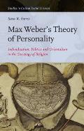 Max Webers Theory of Personality Individuation Politics & Orientalism in the Sociology of Religion