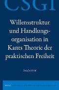 Willensstruktur Und Handlungsorganisation in Kants Theorie Der Praktischen Freiheit