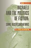 Disraeli & the Politics of Fiction Some Reconsiderations