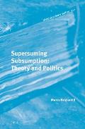 Supersuming Subsumption: Theory and Politics