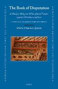 The Book of Disputation: A Mudejar Religious-Philosophical Treatise Against Christians and Jews: A Study and Accompanying Text Edition