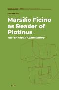 Marsilio Ficino as Reader of Plotinus: The 'Enneads' Commentary