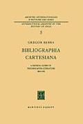 Bibliographia Cartesiana: A Critical Guide to the Descartes Literature 1800-1960