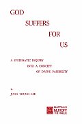 God Suffers for Us: A Systematic Inquiry Into a Concept of Divine Passibility