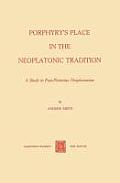 Porphyry's Place in the Neoplatonic Tradition: A Study in Post-Plotinian Neoplatonism