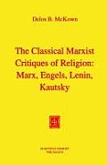 The Classical Marxist Critiques of Religion: Marx, Engels, Lenin, Kautsky