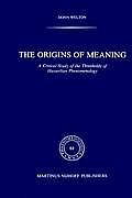 The Origins of Meaning: A Critical Study of the Thresholds of Husserlian Phenomenology