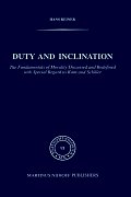 Duty and Inclination the Fundamentals of Morality Discussed and Redefined with Special Regard to Kant and Schiller: The Fundamentals of Morality Discu