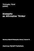 Nietzsche as Affirmative Thinker: Papers Presented at the Fifth Jerusalem Philosophical Encounter, April 1983