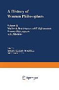 A History of Women Philosophers: Medieval, Renaissance and Enlightenment Women Philosophers A.D. 500-1600