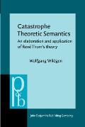 Catastrophe Theoretical Semantics: An Elaboration & Application of Rene Thom's Theory