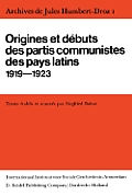 Archives de Jules Humbert-Droz, Volume I: Vol I: Origines Et D?buts Des Partis Communistes Des Pays Latins 1919-1923