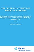 The Cultural Context of Medieval Learning: Proceedings of the First International Colloquium on Philosophy, Science, and Theology in the Middle Ages -