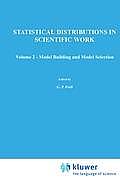 A Modern Course on Statistical Distributions in Scientific Work: Volume 2 -- Model Building and Model Selection Proceedings of the NATO Advanced Study