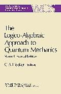 The Logico-Algebraic Approach to Quantum Mechanics: Volume I: Historical Evolution