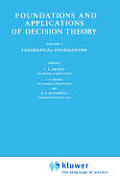 Foundations and Applications of Decision Theory: Volume I Theoretical Foundations