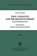 Time Causality & the Quantum Theory Studies in the Philosophy of Science Volume 2 Time in a Quantized Universe